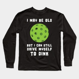 Funny Pickleball I May Be old Long Sleeve T-Shirt